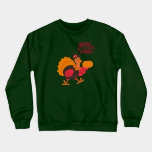 Gobble Til You Wobble Crewneck Sweatshirt